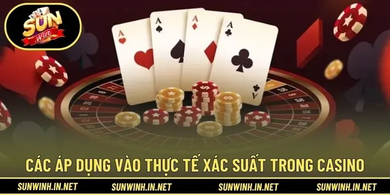 Các áp dụng vào thực tế xác suất trong casino