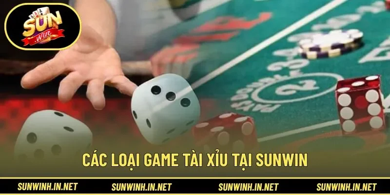 Các loại game tài xỉu tại SUNWIN