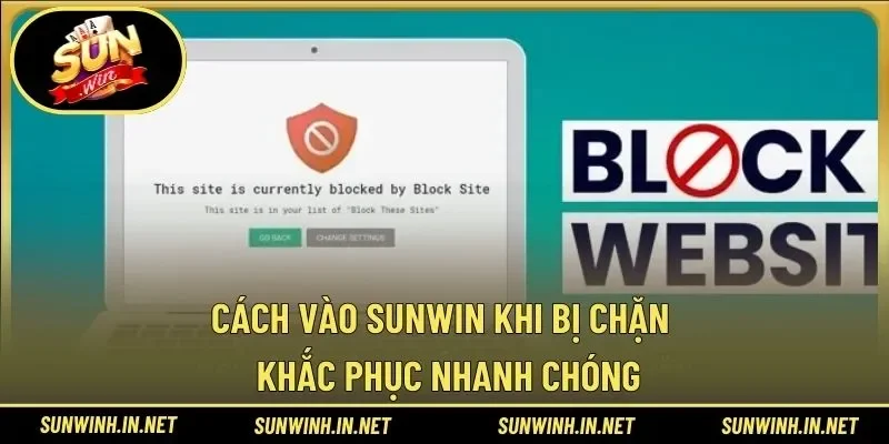 cách vào SUNWIN khi bị chặn