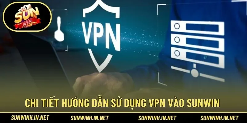 5 bước giúp người chơi sử dụng nhà mạng VPN đơn giản