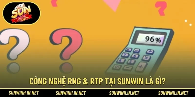 Công nghệ RNG & RTP tạo sự tin tưởng về kết quả
