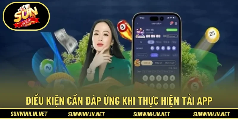 Khám phá điều kiện cần đáp ứng khi thực hiện tải app