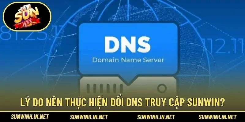 Tại sao nên thực hiện thay đổi DNS trong trải nghiệm