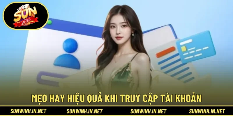 Mẹo hay hiệu quả khi truy cập tài khoản nền tảng