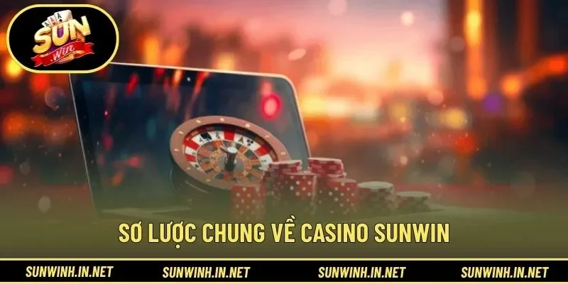 Sơ lược chung về casino SUNWIN
