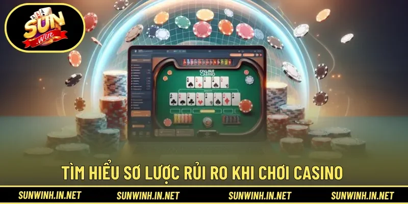 Tìm hiểu sơ lược rủi ro khi chơi casino 
