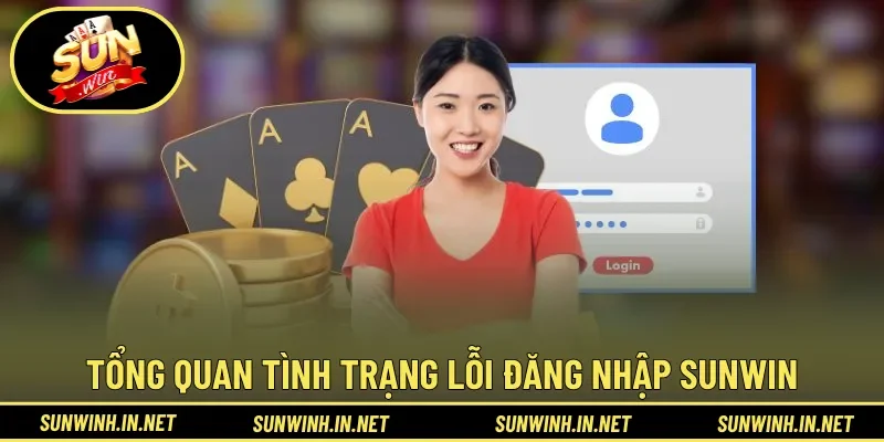 Tìm hiểu tổng quan tình trạng lỗi đăng nhập sunwin