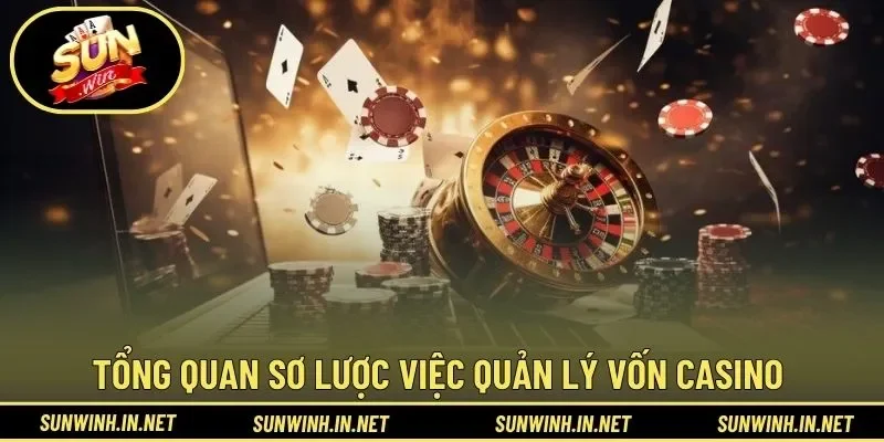 Tổng quan sơ lược việc quản lý vốn casino 