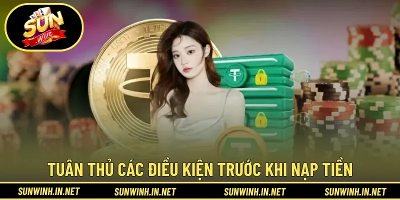 Tuân thủ các điều kiện trước khi tham gia nạp tiền