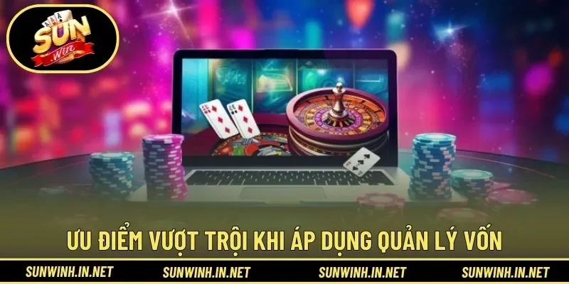 Ưu điểm vượt trội khi áp dụng quản lý vốn
