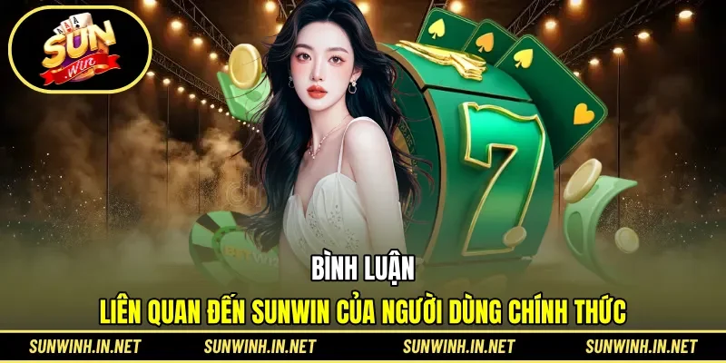 Review chân thực về SUNWIN từ người dùng chính thức